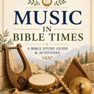 Ancient Instruments and Music in the Bible | Bible Study Guide and Activities